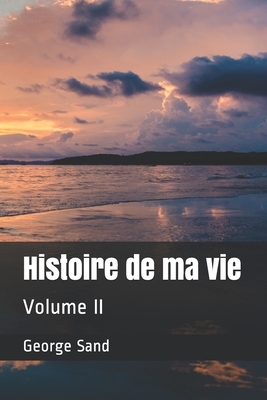 Histoire de ma vie: Volume II by George Sand