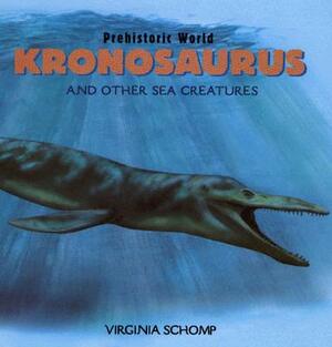 Kronosaurus and Other Sea Creatures by Virginia Schomp