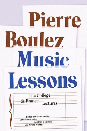 Music Lessons: The Collège de France Lectures by Pierre Boulez