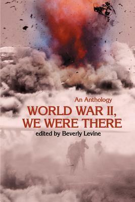 World War II, We Were There: An Anthology by 