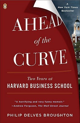 Ahead of the Curve: Two Years at Harvard Business School by Philip Delves Broughton