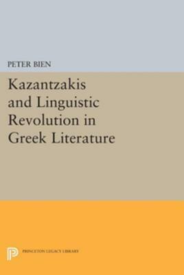 Kazantzakis and Linguistic Revolution in Greek Literature by Peter A. Bien