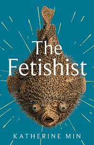 The Fetishist by Katherine Min