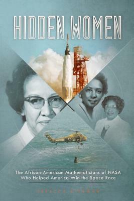 Hidden Women: The African-American Mathematicians of NASA Who Helped America Win the Space Race by Rebecca Rissman