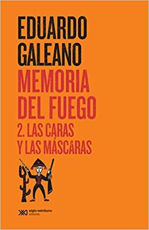 MEMORIA DEL FUEGO 2. LAS CARAS Y LAS MASCARAS / 2 ED. by Eduardo Galeano