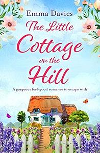 The Little Cottage on the Hill by Emma Davies