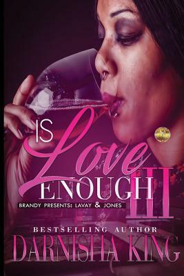 Is Love Enough 3: Brandy Presents: LaVay & Jones by Darnisha King