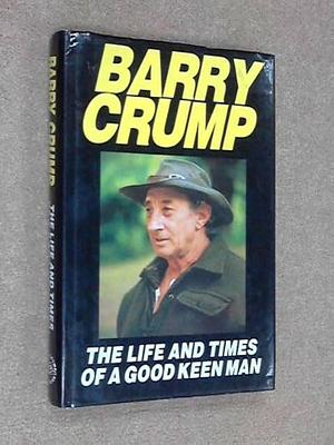 The Life And Times Of A Good Keen Man by Barry Crump, Barry Crump