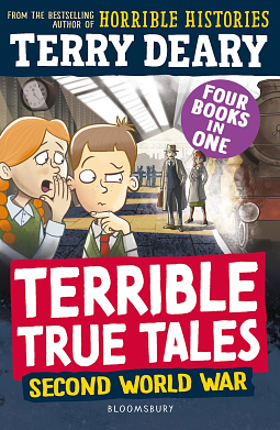 Terrible True Tales: Second World War: From the author of Horrible Histories, perfect for 7+ by Terry Deary