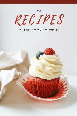 My Recipes Blank Book to Write by Young