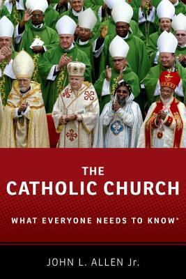 The Catholic Church: What Everyone Needs to Know(r) by John L. Allen Jr.