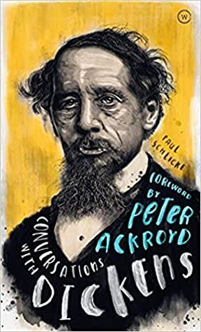 Conversations with Dickens: A Fictional Dialogue Based on Biographical Facts by Paul Schlicke
