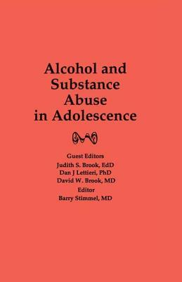 Alcohol and Substance Abuse in Adolescence by Barry Stimmel, Judith Brook