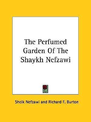 The Perfumed Garden Of The Shaykh Nefzawi by Richard Francis Burton, Umar Ibn Muhammed Al-Nefzawi, Umar Ibn Muhammed Al-Nefzawi