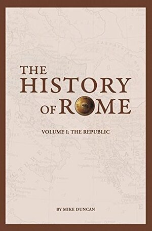 The History of Rome: The Republic by Peter D. Campbell, Mike Duncan