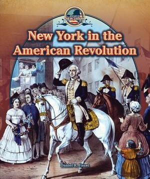 New York in the American Revolution by Daniel R. Faust