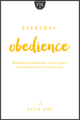 Everyday Obedience: Walking Purposefully in His Grace by Katie Orr