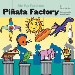 Mr. P's Fabulous Piñata Factory by David Martinez