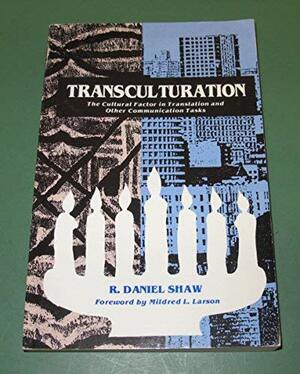 Transculturation: The Cultural Factor in Translation and Other Communication Tasks by R. Daniel Shaw