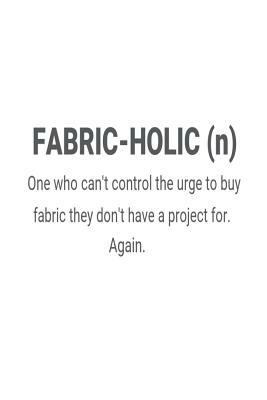 Fabric-Holic (N) One Who Can't Control the Urge to Buy Fabric They Don't Have a Project For. Again.: Funny Quilter Design Diary by Creative Juices Publishing