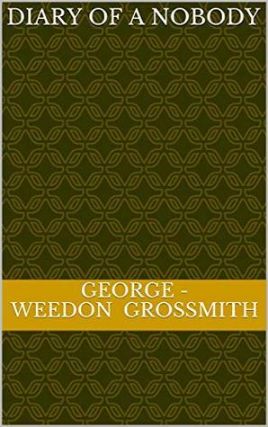 The Dairy Of A Nobody by Weedon Grossmith, George Grossmith