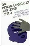 The Psychologically Battered Child: Strategies for Identification, Assessment, and Intervention by James Garbarino