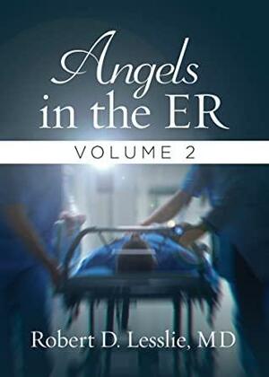 Angels in the ER Volume 2 by Robert D. Lesslie