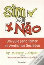 Sim ou Não: Um Guia para Tomar as Melhores Decisões by Spencer Johnson