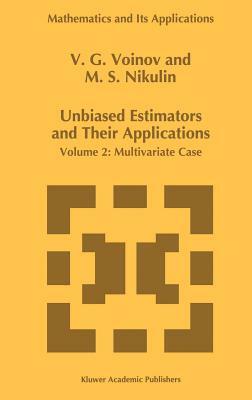 Unbiased Estimators and Their Applications: Volume 2: Multivariate Case by M. S. Nikulin, V. G. Voinov