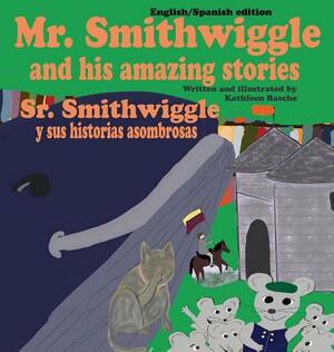 Mr. Smithwiggle and his amazing stories - English/Spanish edition by Kathleen Rasche