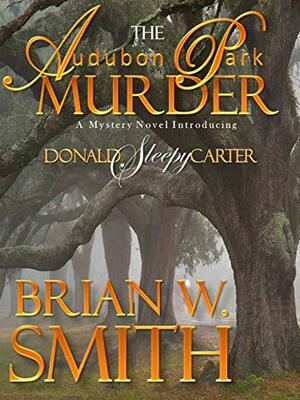 The Audubon Park Murder by Brian W. Smith