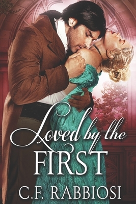 Loved By The First: Large Print Edition by C. F. Rabbiosi