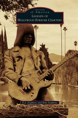 Legends of Hollywood Forever Cemetery by Kim Stephens, E. J. Stephens