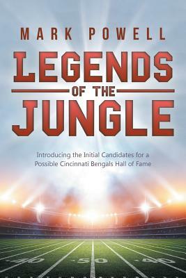 Legends of the Jungle: Introducing the Initial Candidates for a Possible Cincinnati Bengals Hall of Fame by Mark Powell
