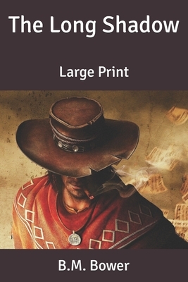 The Long Shadow: Large Print by B. M. Bower