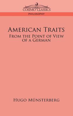 American Traits: From the Point of View of a German by Hugo M]nsterberg, Hugo Munsterberg