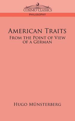 American Traits: From the Point of View of a German by Hugo Munsterberg, Hugo M]nsterberg