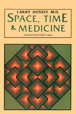 Space, Time & Medicine by Larry Dossey