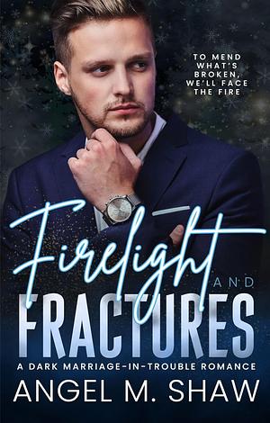 Firelight and Fractures: A Dark Marriage-in-Trouble Romance (The Shadowplay Trilogy) by Angel M. Shaw