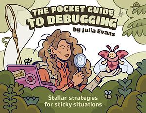 The Pocket Guide to Debugging by Julia Evans