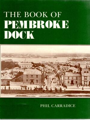 The Book Of Pembroke Dock by Phil Carradice