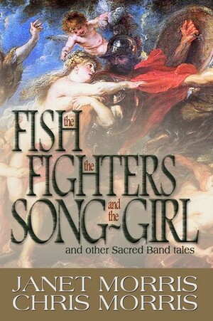 The Fish the Fighters and the Song-Girl by Janet E. Morris, Chris Morris