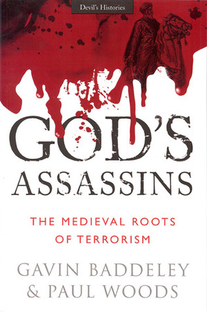 God's Assassins: The Medieval Roots of Terrorism by Gavin Baddeley, Paul Woods