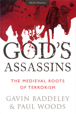 God's Assassins: The Medieval Roots of Terrorism by Paul Woods, Gavin Baddeley