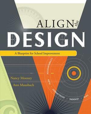 Align the Design: A Blueprint for School Improvement by Nancy J. Mooney, Ann T. Mausbach