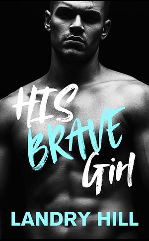 His Brave Girl by Landry Hill