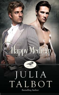 Happy Medium: A Club Raven Novel by Julia Talbot