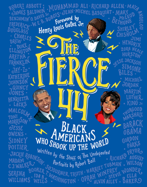 The Fierce 44: Black Americans Who Shook Up the World by The Staff of The Undefeated, Robert Ball
