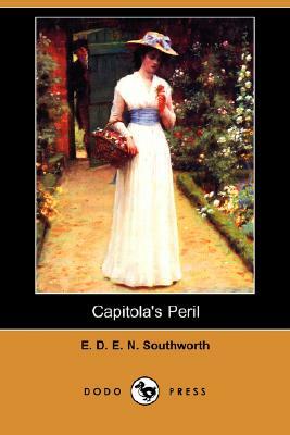 Capitola's Peril (Dodo Press) by E.D.E.N. Southworth