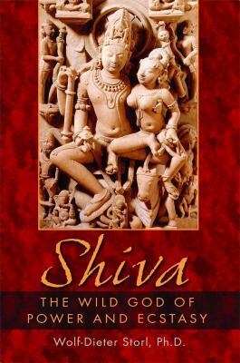 Shiva: The Wild God of Power and Ecstasy by Wolf-Dieter Storl